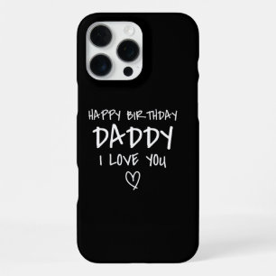 Happy Birthday Daddy I Love You Father Birthday iPhone 16 Pro Max Case