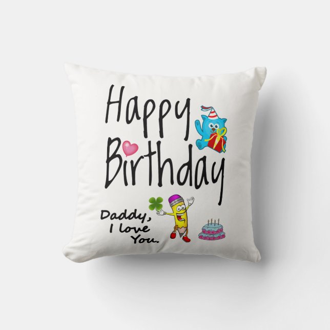 Happy Birthday. Daddy I love you. Throw Pillow (Front)