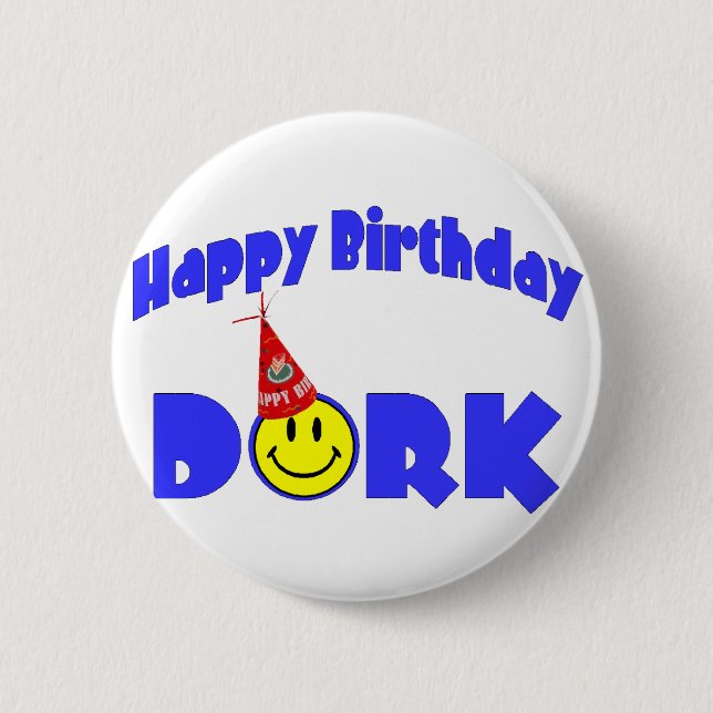 Happy Birthday Dork 2 Inch Round Button (Front)