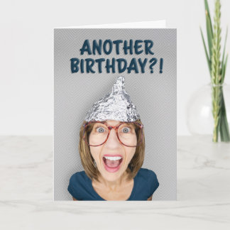 Happy Birthday For Anyone Woman in Tinfoil Hat Holiday Card