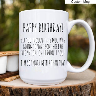 Happy Birthday! / Funny Vegan Birthday Soy Jokes Coffee Mug
