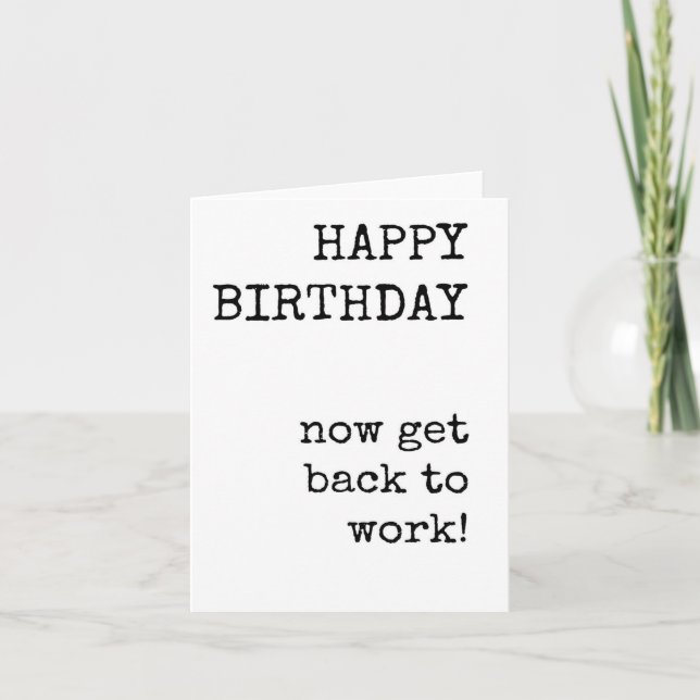 Happy Birthday, Get Back to Work, Funny, Employee Card (Front)