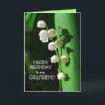 Happy Birthday Girlfriend Lily of the Valley Card<br><div class="desc">Lily of the Valley is a favourite flower to celebrate birthdays,  especially in the spring. Lily of the Valley is the birth month flower for May.  You can personalize and change the text and upload your own photographs.</div>