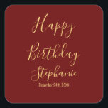 Happy Birthday Gold Burgundy Dark Red Custom Name Square Sticker<br><div class="desc">Designed with golden yellow text template for "Happy Birthday" message,  name and day which you may edit to customize and also custom colour background!</div>
