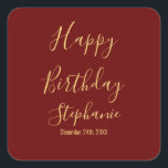 Happy Birthday Gold Burgundy Dark Red Custom Name Square Sticker<br><div class="desc">Designed with golden yellow text template for "Happy Birthday" message,  name and day which you may edit to customize and also custom colour background!</div>