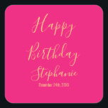 Happy Birthday Gold Hot Pink Custom Name Colours Square Sticker<br><div class="desc">Designed with golden yellow text template for "Happy Birthday" message,  name and day which you may edit to customize and also custom colour background!</div>