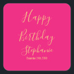 Happy Birthday Gold Hot Pink Custom Name Colours Square Sticker<br><div class="desc">Designed with golden yellow text template for "Happy Birthday" message,  name and day which you may edit to customize and also custom colour background!</div>