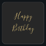 Happy Birthday Golden Yellow Custom Text Black Square Sticker<br><div class="desc">Designed with golden yellow text template for "Happy Birthday" message which you may edit to customize and also custom colour background!</div>