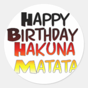 Happy Birthday Hakuna Matata Inspirational graphic Classic Round Sticker