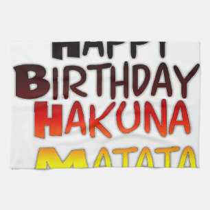 Happy Birthday Hakuna Matata Inspirational graphic Kitchen Towel