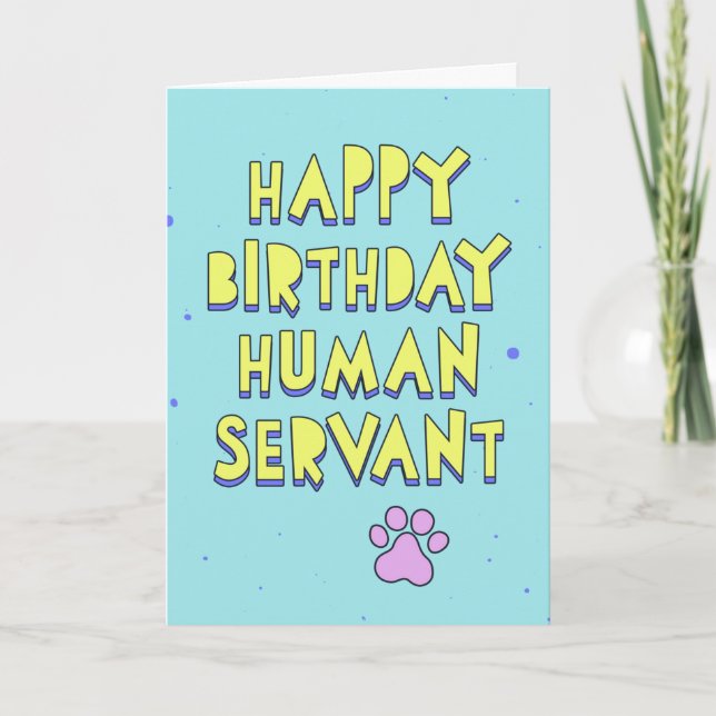 Happy Birthday, human servant, personalize message Card (Front)