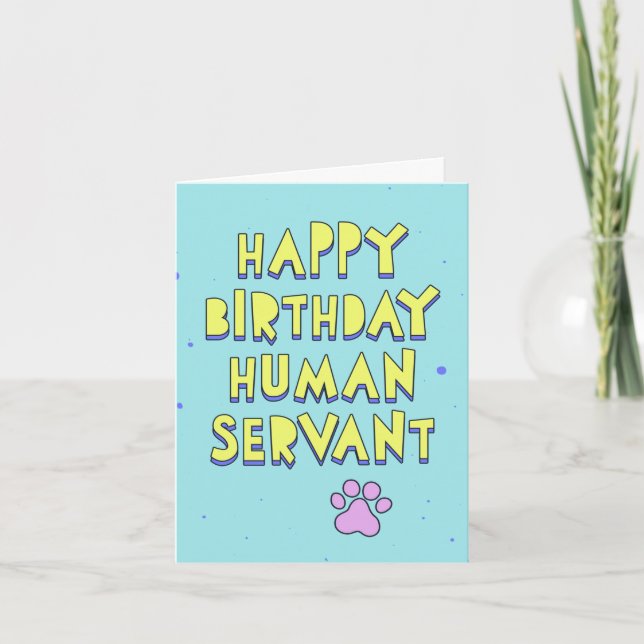 Happy Birthday, human servant, personalize message Card (Front)