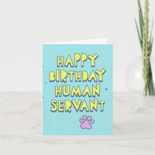 Happy Birthday, human servant, personalize message Card