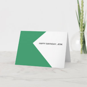 Happy birthday, jerk card