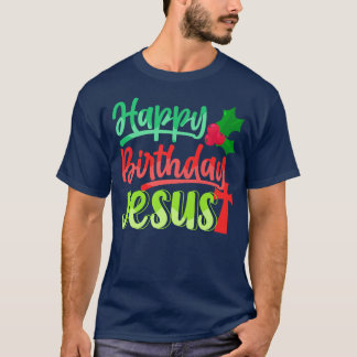 Happy Birthday Jesus Christ Christmas Xmas Advent  T-Shirt