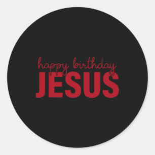 Happy Birthday Jesus!  Classic Round Sticker