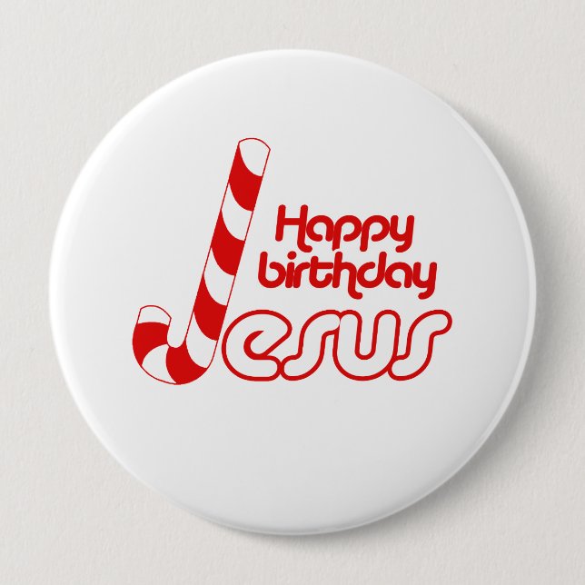 HAPPY BIRTHDAY JESUS -.png 4 Inch Round Button (Front)
