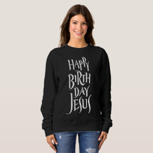 Happy Birthday Jesus Religious Calligraphy Christ  Sweatshirt