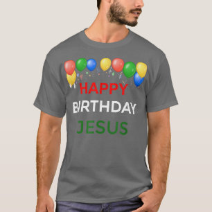 Happy Birthday Jesus T Christmas Gift T-Shirt