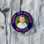 Happy Birthday Kids Photo | Blue Name<br><div class="desc">This personalized birthday button badge features a cute photo of your little boy or girl and "happy birthday" around the edge. To change the message click on the personalize button.</div>