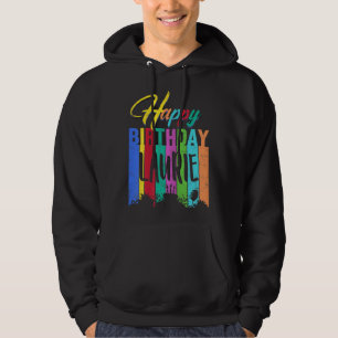 Happy Birthday Laurie Personalized Name Gift Custo Hoodie