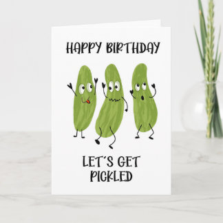 happy birthday let's get pickled drunk pickle card