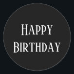 Happy Birthday Modern Minimalist Black White Cool Classic Round Sticker<br><div class="desc">Designed for birthday celebrations! You may change the text,  font,  font colour or background colour as you please!</div>