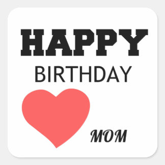 HAPPY BIRTHDAY MOM SQUARE STICKER