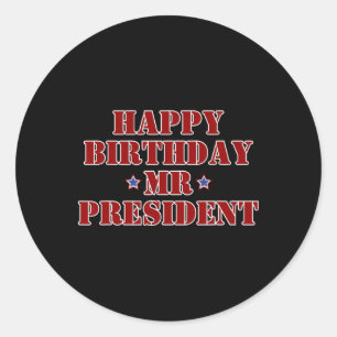 Happy Birthday Mr President Proud Supporter  Classic Round Sticker