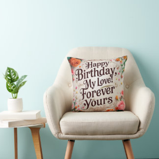 Happy Birthday, My Love! Forever Yours Throw Pillow