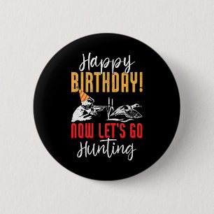 Happy Birthday! Now Let's Go Hunting Duck Birthday 2 Inch Round Button