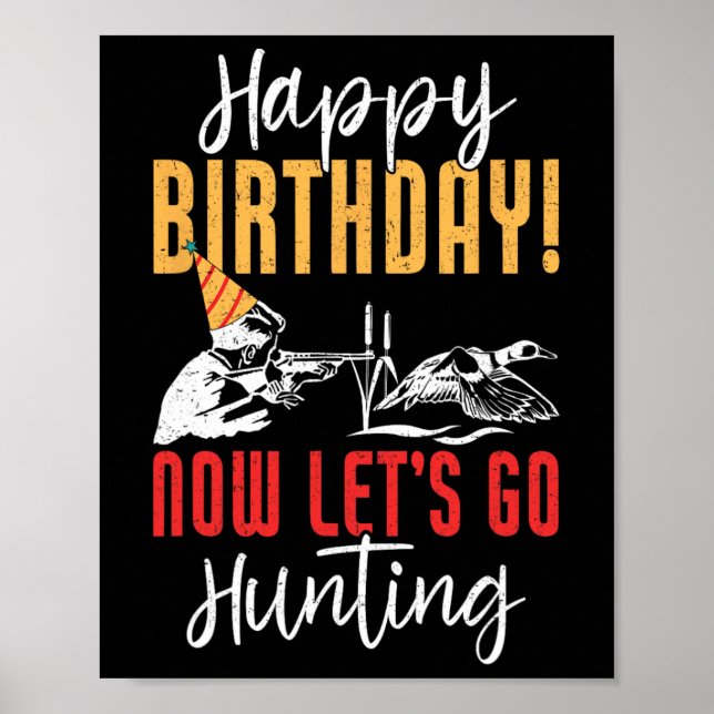 Happy Birthday! Now Let's Go Hunting Duck Birthday Poster (Front)