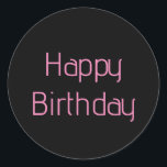 Happy Birthday Pink Black Custom Colour Simple Cut Classic Round Sticker<br><div class="desc">Designed for birthday celebrations!</div>