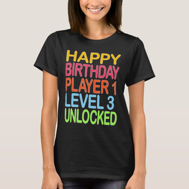 Happy Birthday Player 1 Level 3 Unlocked Funny Bir T-Shirt (Front)