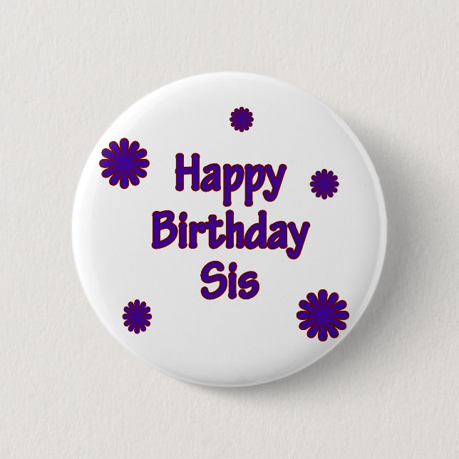 Happy Birthday Sis 2 Inch Round Button (Front)