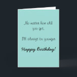 Happy Birthday Sister Brother Older Humour Funny Card<br><div class="desc">This design was created though digital art. It may be personalized in the area provide or customizing by choosing the click to customize further option and changing the name, initials or words. You may also change the text colour and style or delete the text for an image only design. Contact...</div>