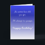 Happy Birthday Sister Brother Older Humour Funny Card<br><div class="desc">This design was created though digital art. It may be personalized in the area provide or customizing by choosing the click to customize further option and changing the name, initials or words. You may also change the text colour and style or delete the text for an image only design. Contact...</div>