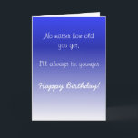 Happy Birthday Sister Brother Older Humour Funny Card<br><div class="desc">This design was created though digital art. It may be personalized in the area provide or customizing by choosing the click to customize further option and changing the name, initials or words. You may also change the text colour and style or delete the text for an image only design. Contact...</div>