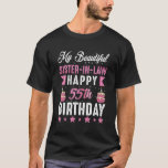 Happy Birthday Sister In Law 55th T-Shirt<br><div class="desc">My Beautiful Sister-In-Law Happy 55th Birthday. Cute birthday Design for Sister in law. This design is perfect to give to Sister in law on her birthday.</div>