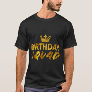 Happy Birthday Squad King Best Black Crown Funny P T-Shirt