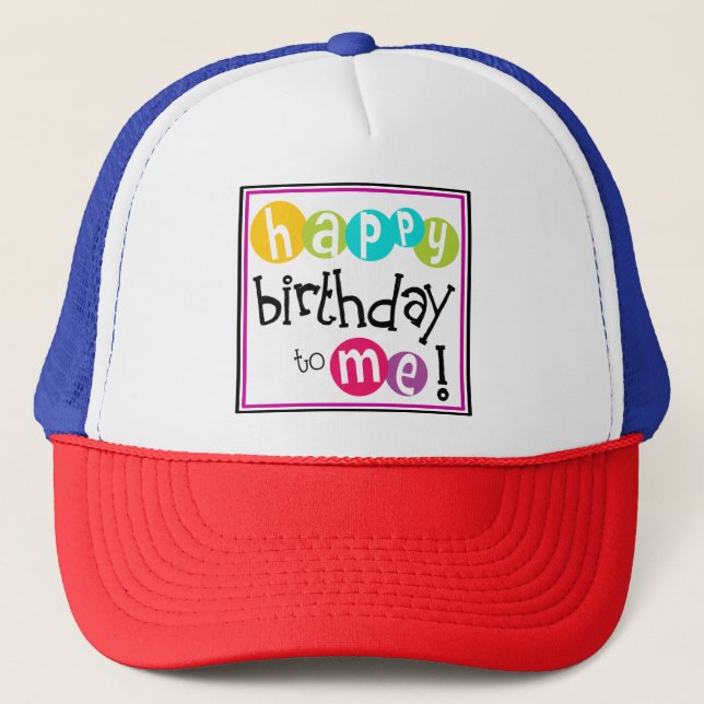 Happy' Birthday To Me-52546 Trucker Hat (Front)
