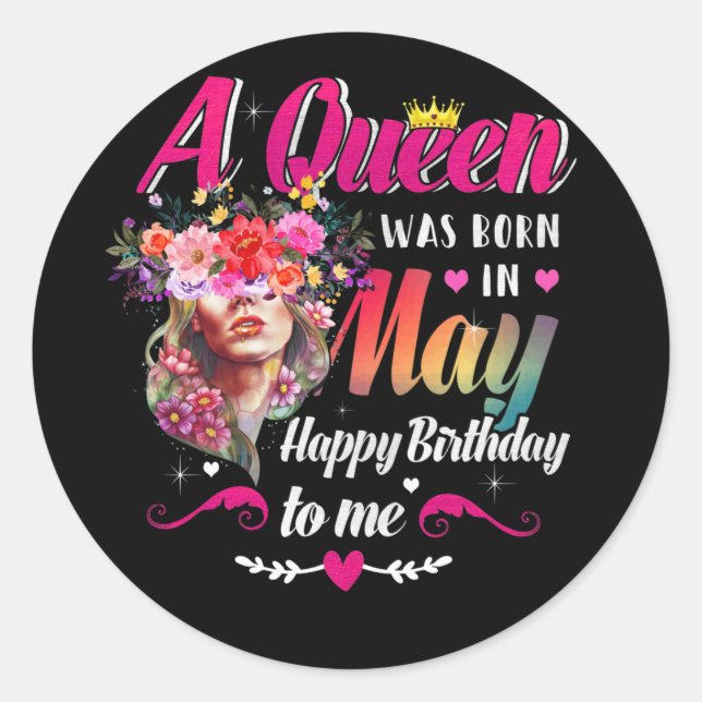 Happy Birthday To Me A Queen Was Born May Birthday Classic Round Sticker (Front)