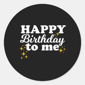 Happy Birthday To Me Classic Round Sticker