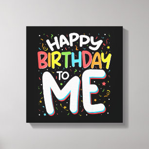 Happy Birthday To Me Funny Birthday Party Canvas Print