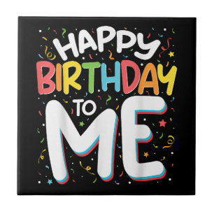Happy Birthday To Me Funny Birthday Party Tile