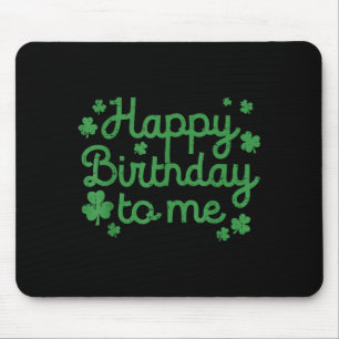 Happy Birthday To Me Shirt Born St Patricks Day Ir Mouse Pad