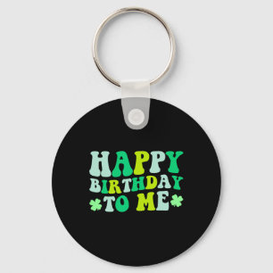 Happy Birthday To Me St. Patrick's Day 2024 Lucky  Keychain