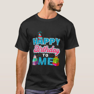 Happy Birthday To Me T Hoodie Birthday Hoodie Part T-Shirt