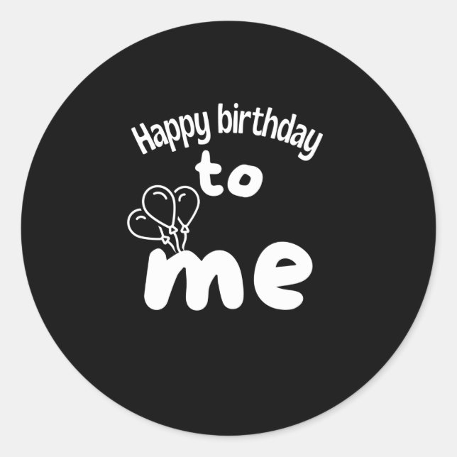 Happy birthday to me with balloons classic round sticker (Front)