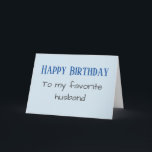 Happy Birthday to my Favourite Husband funny Holiday Card<br><div class="desc">This design was created from my one-of-a-kind fluid acrylic painting. It may be personalized by clicking the customize button and changing the name, initials or words. You may also change the text colour and style or delete the text for an image only design. Contact me at colorflowcreations@gmail.com if you with...</div>